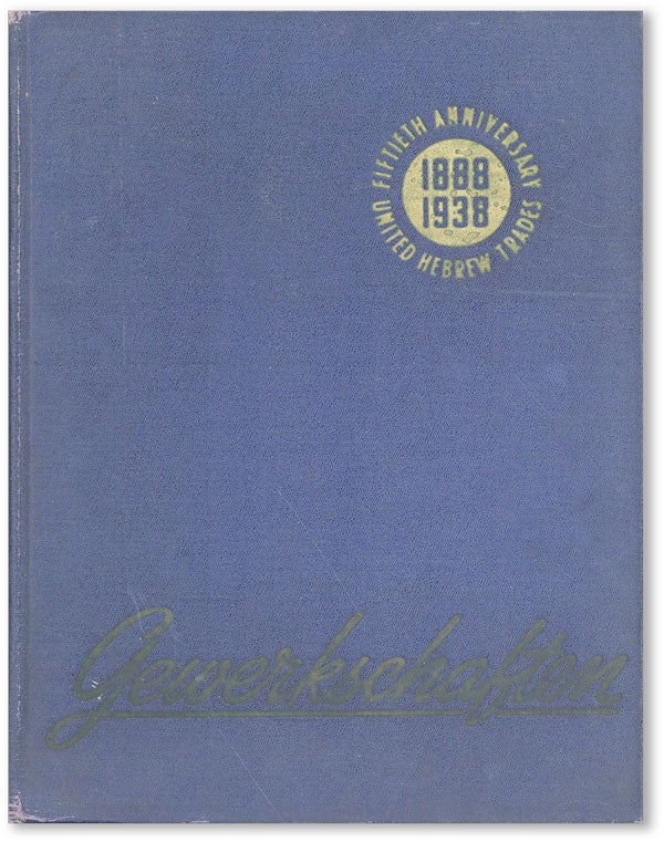 Item #44665] Gewerkschaften. Issued by the United Hebrew Trades on the Occasion of Its 50th...