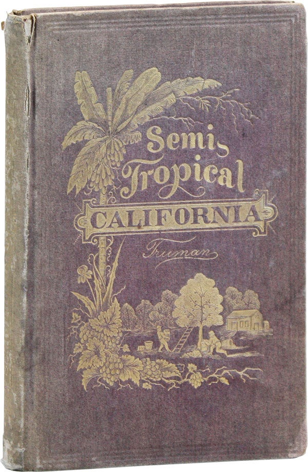 Item #44717] Semi-Tropical California: Its Climate, Healthfulness, Productiveness, and Scenery;...