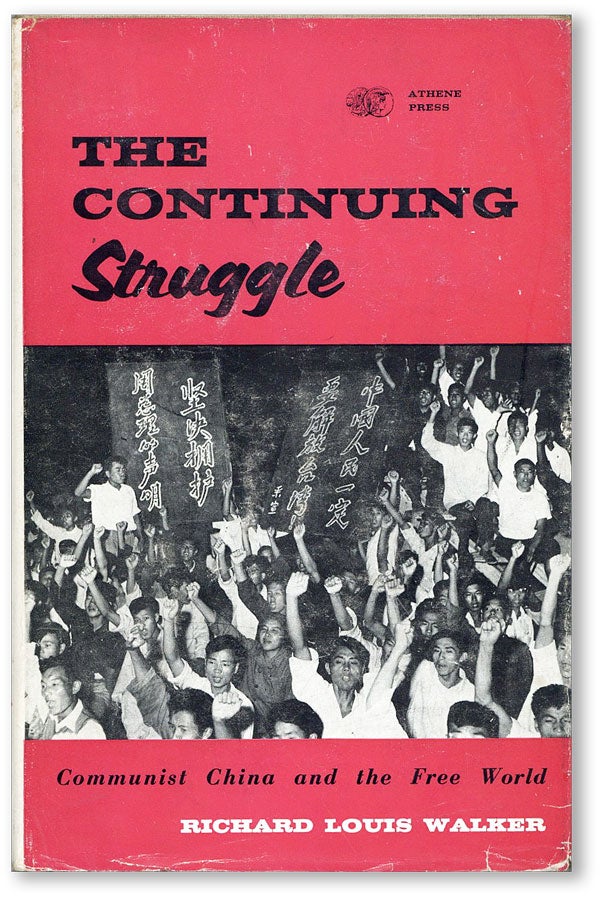 Item #44734] The Continuing Struggle: Communist China and the Free World. Richard Louis WALKER