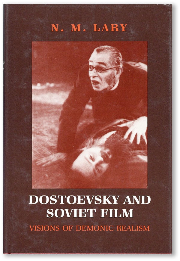 Item #44746] Dostoevsky and Soviet Film: Visions of Demonic Realism. N. M. LARY