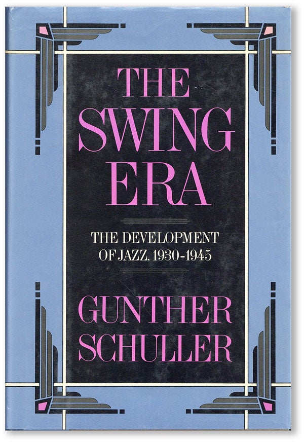 Item #44770] The Swing Era: The Development of Jazz, 1930-1945. JAZZ, Gunther SCHULLER