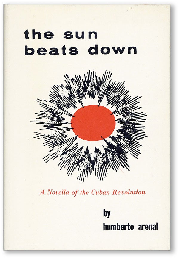 Item #44784] The Sun Beats Down: A Novella of the Cuban Revolution. CUBA, Humberto ARENAL, Joseph...