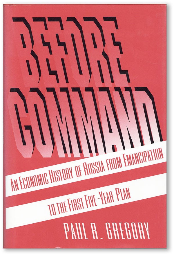 Item #44823] Before Command: An Economic History of Russia from Emancipation to the First...
