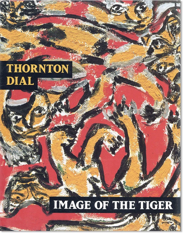 Item #45002] Thornton Dial: Image of the Tiger. Thornton DIAL, Amiri BARAKA, Thomas McEvilley,...