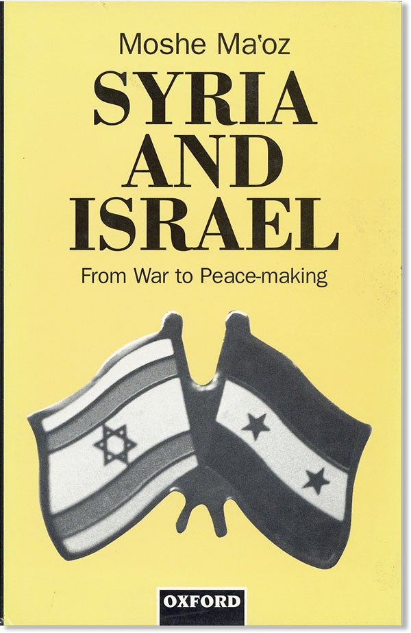 Item #45006] Syria and Israel: From War to Peacemaking. Moshe MA'OZ