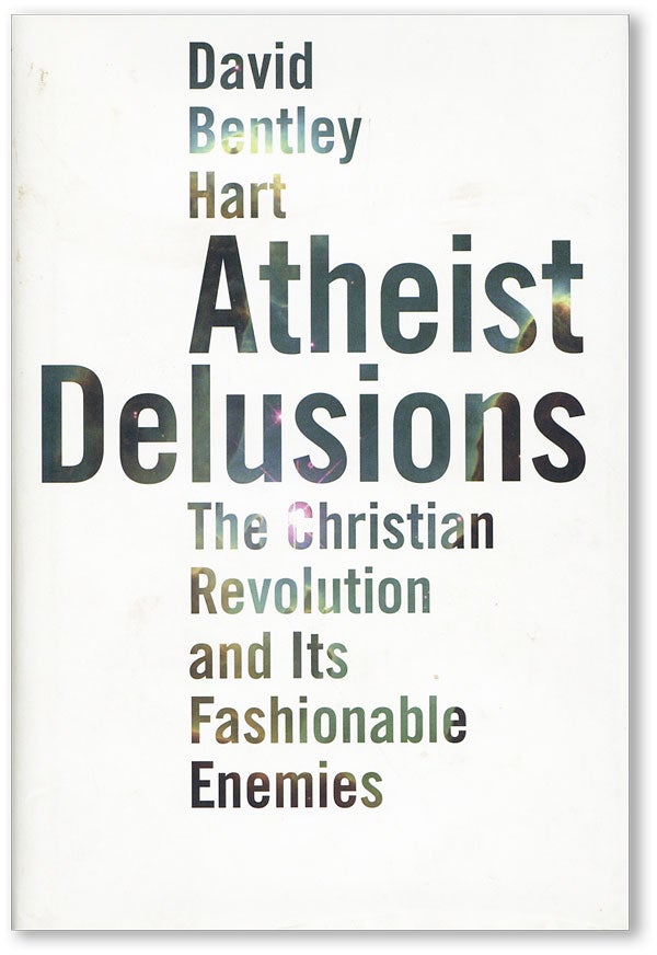 Item #45089] Atheist Delusions: The Christian Revolution and Its Fashionable Enemies. David...