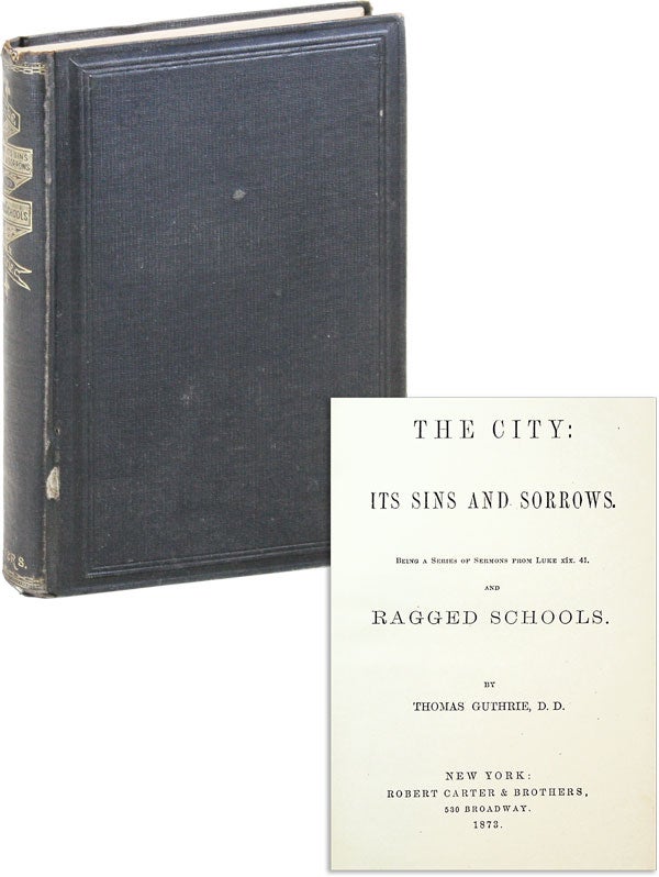 Item #45093] The City: Its Sins and Sorrows. Being a series of sermons from Luke XIX. 41. and...