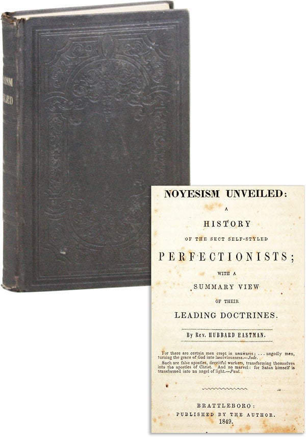 Item #45149] Noyesism Unveiled: A History of the Sect Self-Styled Perfectionists; with a Summary...