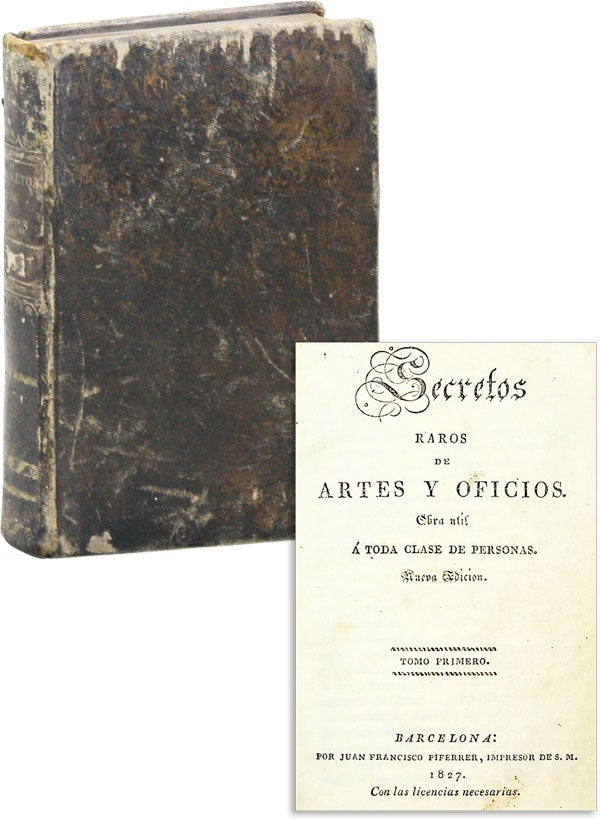 Item #45152] Secretos Raros de Artes y Oficios. Obra util á toda clase de personas [Vols. 1 & 2...