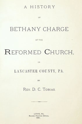 A History of Bethany Charge of the Reformed Church, in Lancaster County, PA.