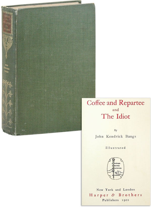 Item #45405] Coffee and Repartee and The Idiot. John Kendrick BANGS