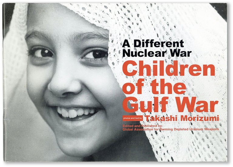 Item #45451] A Different Nuclear War. Children of the Gulf War. Takashi MORIZUMI