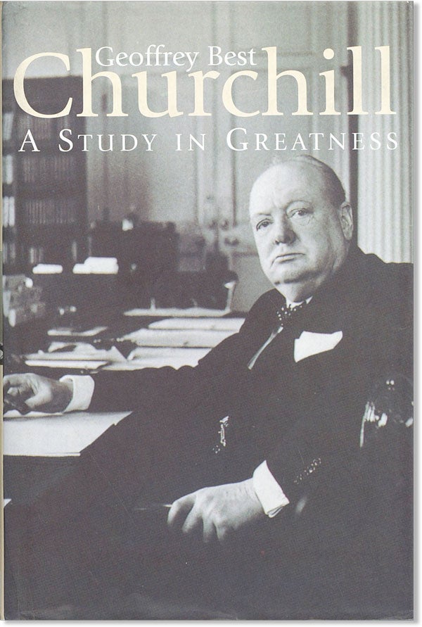 Item #45528] Churchill: A Study in Greatness. Geoffrey BEST