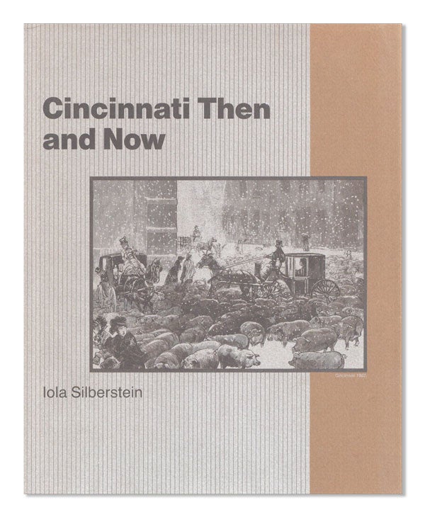 Item #45571] Cincinnati Then and Now. Iola Hessler SILBERSTEIN