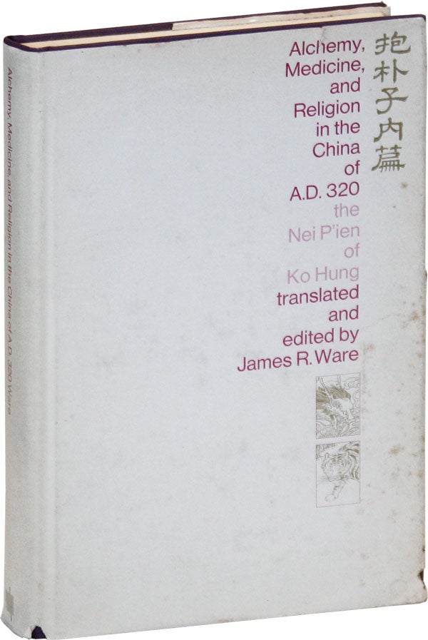 Item #45588] Alchemy, Medicine, Religion in the China of A.D. 320: The Nei P'ien of Ko Hung...