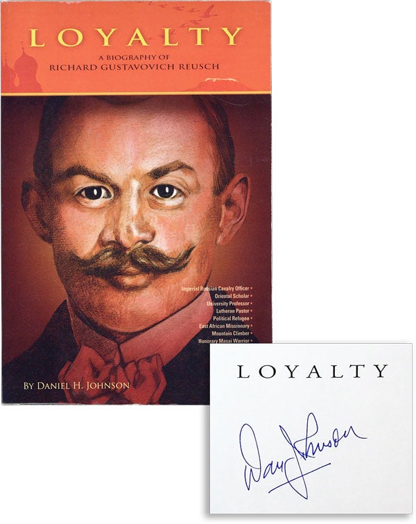 Item #45609] Loyalty: A Biography of Richard Gustavovich Reusch [Signed]. Daniel H. JOHNSON