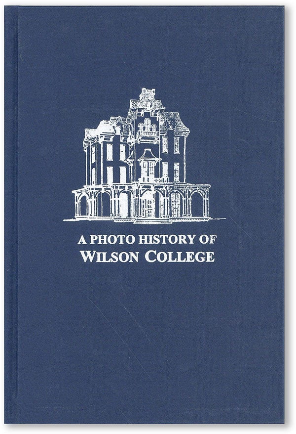 Item #45707] A Photo History of Wilson College. Judith LONGACRE