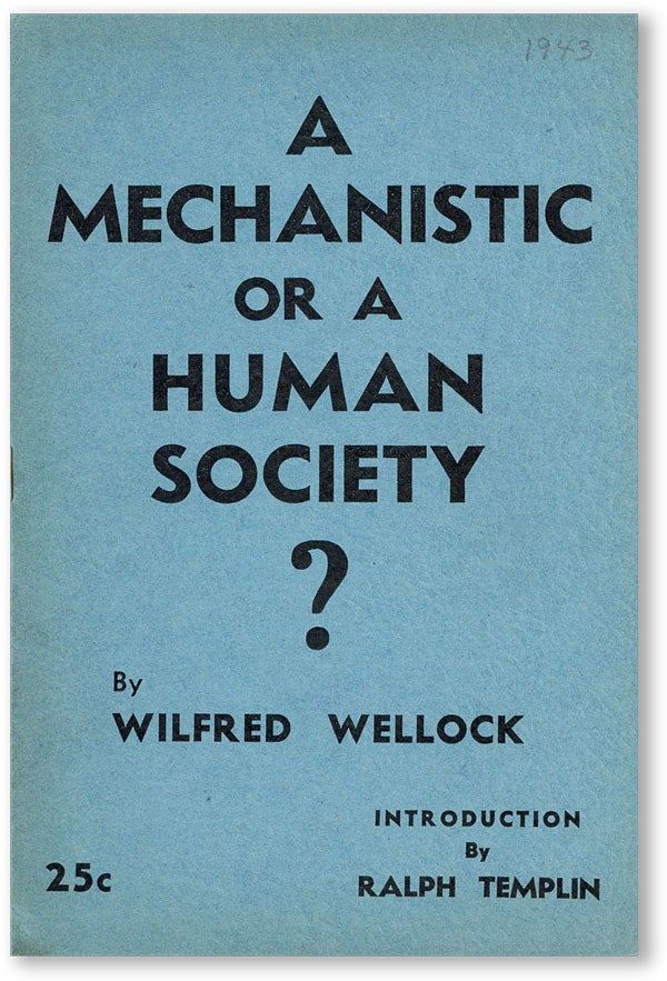 Item #45949] A Mechanistic or a Human Society? Wilfred WELLOCK, intro Ralph Templin