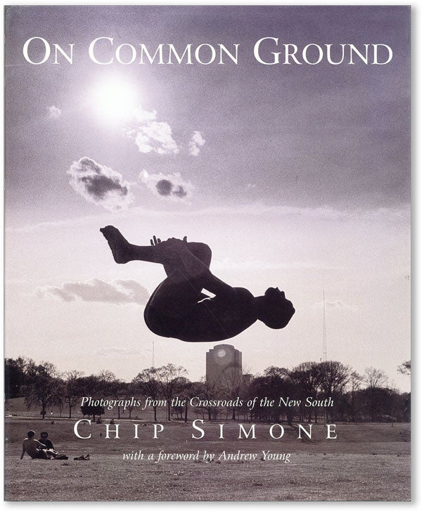 Item #46062] On Common Ground: Photographs from the Crossroads of the New South. Chip SIMONE