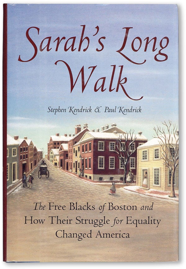 Item #46131] Sarah's Long Walk: The Free Blacks of Boston and How Their Struggle for Equality...