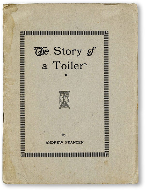 Item #46227] The Story of a Toiler. Andrew FRANZEN