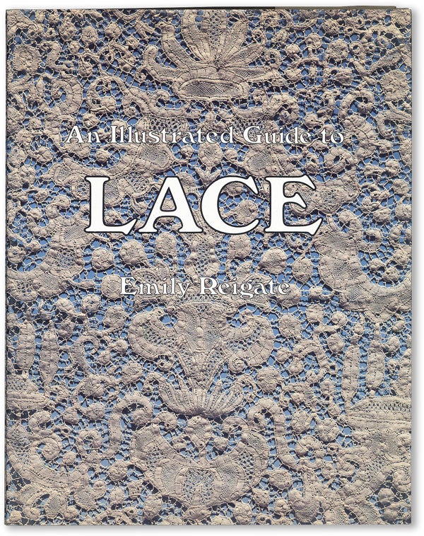 [Item #46238] An Illustrated Guide to Lace. Emily REIGATE.
