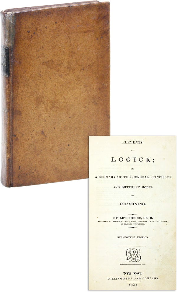 Item #46300] Elements of Logick; or A Summary of the General Principles and Different Modes of...
