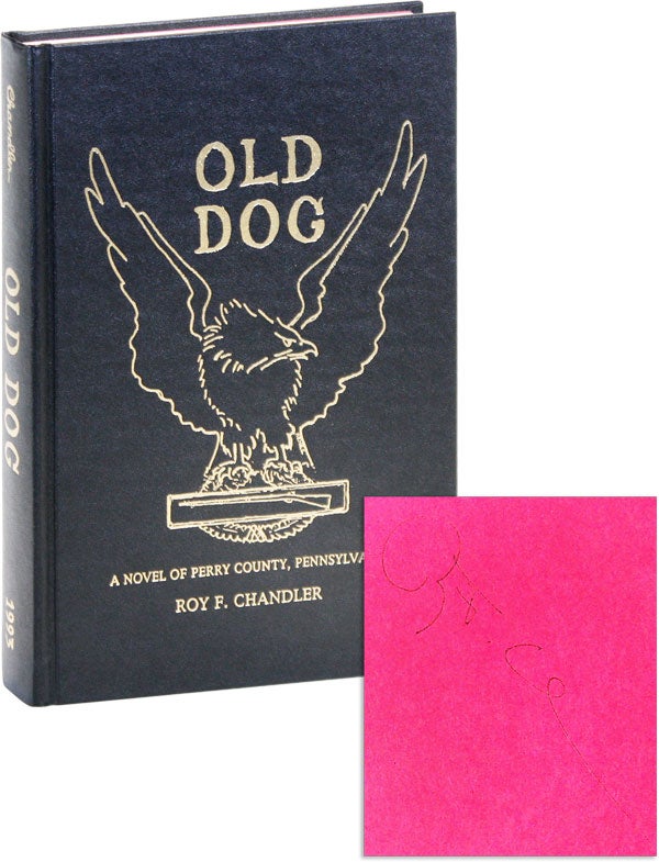 Item #46328] Old Dog: A Novel of Perry County, Pennsylvania [Signed]. Roy F. CHANDLER