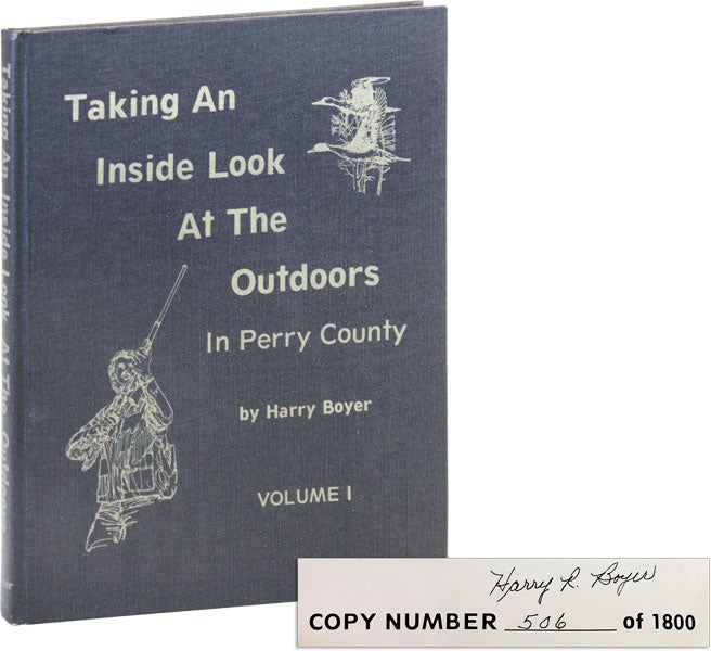 Item #46341] Taking An Inside Look At The Outdoors In Perry County; Volume I [Signed]. Harry BOYER