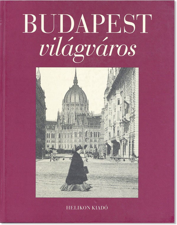 [Item #46559] Budapest Világváros [Text in Hungarian]. Katalin JALSOVSZKY, Em ke Tomsics, forew Péter Hanák.