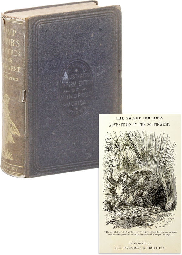 Item #46560] The Swamp Doctor's Adventures in the South-West. Containing the Whole of the...