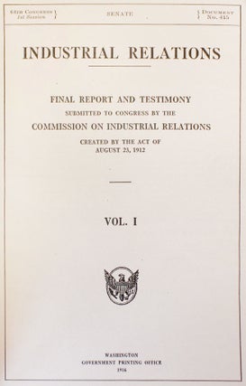 Industrial Relations: Final Report and Testimony Submitted to Congress by the Commission on Industrial Relations Created by the Act of August 23, 1912