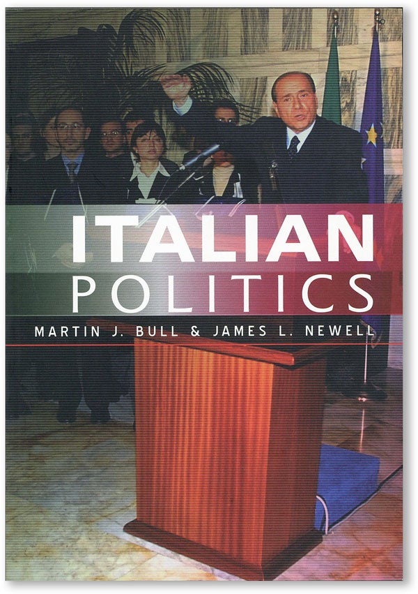Item #46697] Italian Politics: Adjustment Under Duress. Martin J. BULL, James L. Newell