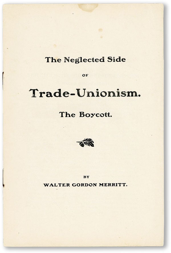 Item #46710] The Neglected Side of Trade-Unionism. The Boycott. Walter Gordon MERRITT