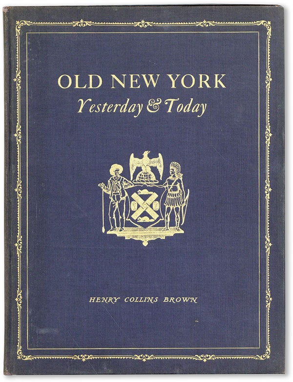[Item #46753] Old New York: Yesterday & Today. Henry Collins BROWN.