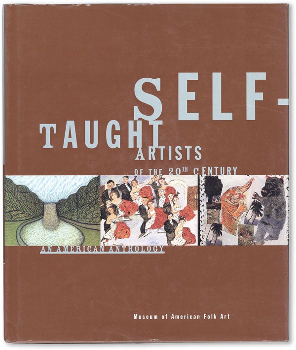 Item #46763] Self-Taught Artists of the 20th Century: An American Anthology. Elsa Weiner...