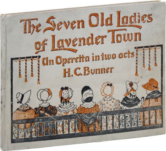 Item #46786] The Seven Old Ladies of Lavender Town: An Operetta in Two Acts. H. C. BUNNER, music...