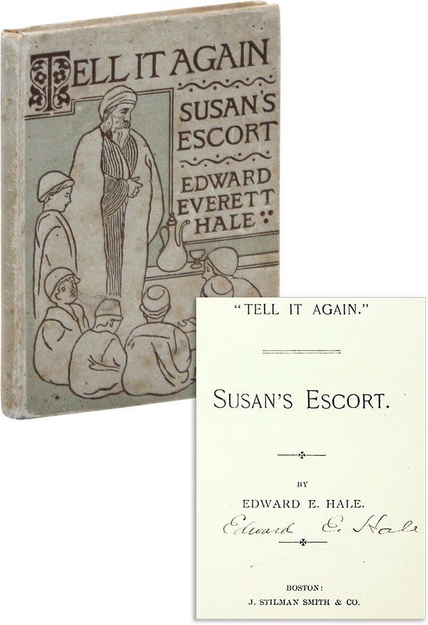 Item #46898] "Tell it Again": Susan's Escort [Signed by author]. Edward Everett HALE