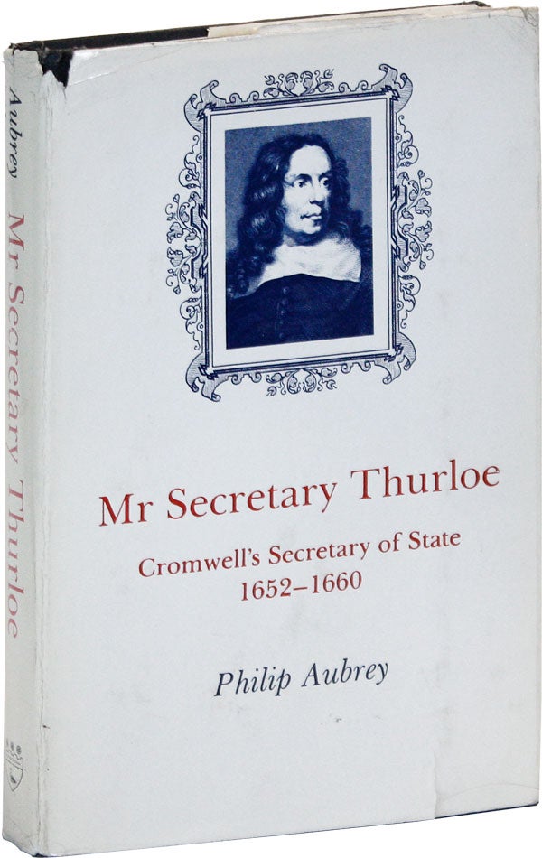 Item #46951] Mr Secretary Thurloe: Cromwell's Secretary of State, 1652-1660. Philip AUBREY