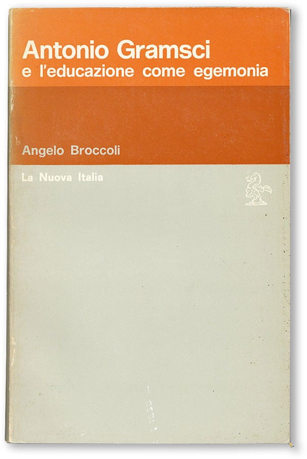 Item #46960] Antonio Gramsci e l'Educazione come Egemonia. Angelo BROCCOLI