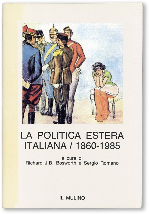 Item #46961] La Politica Estera Italiana (1860-1985). Richard J. B. BOSWORTH, eds Sergio Romano