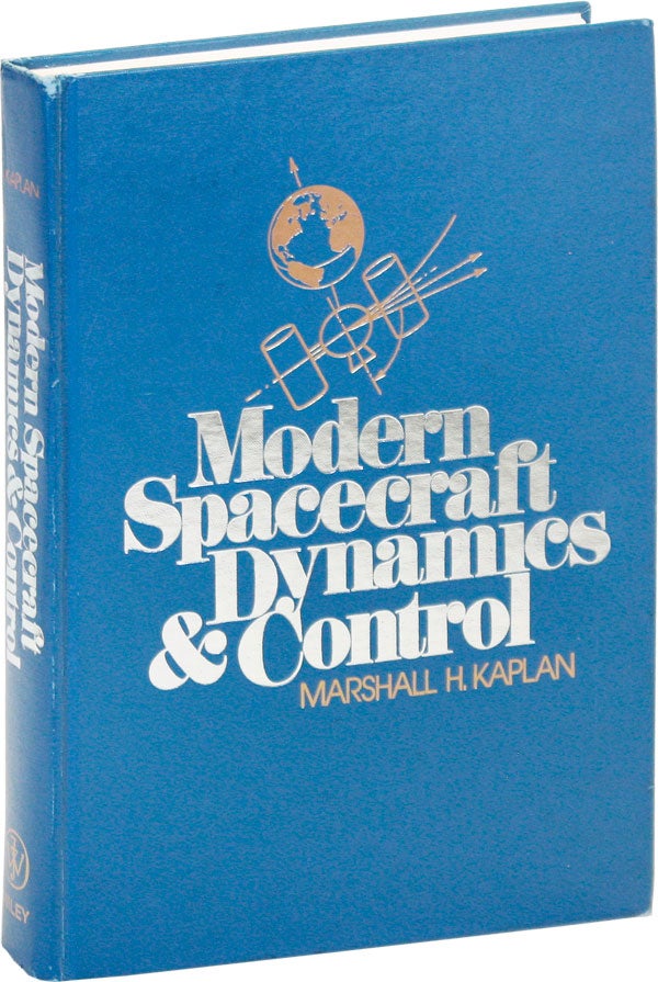 Item #46972] Modern Spacecraft Dynamics & Control. Marshall H. KAPLAN