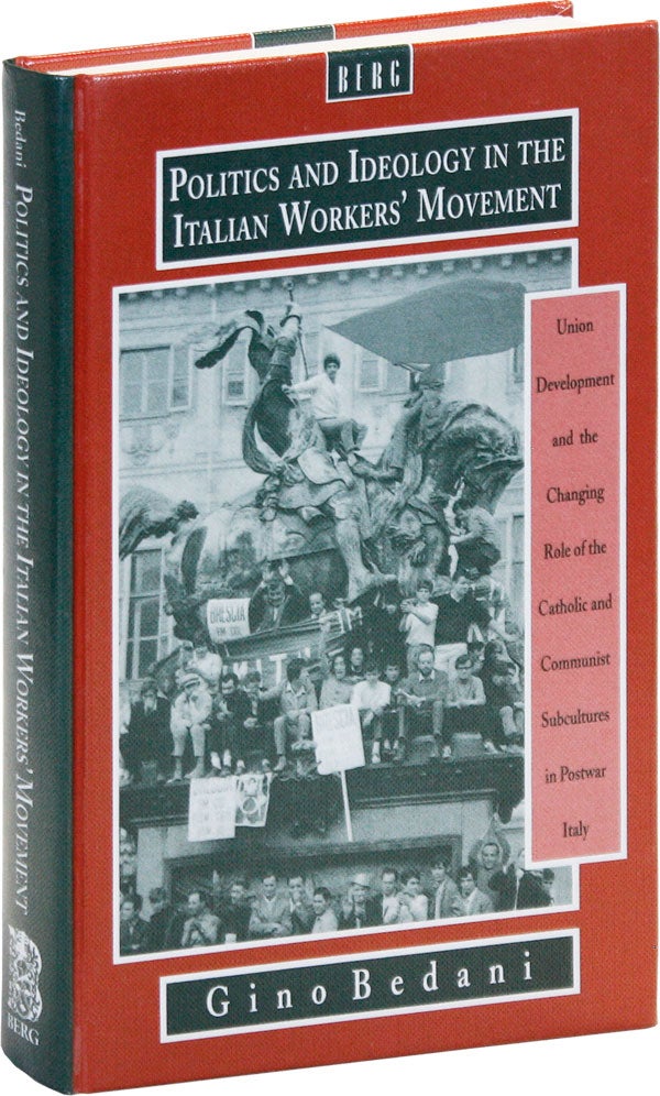 Item #47001] Politics and Ideology in the Italian Workers' Movement: Union Development and the...