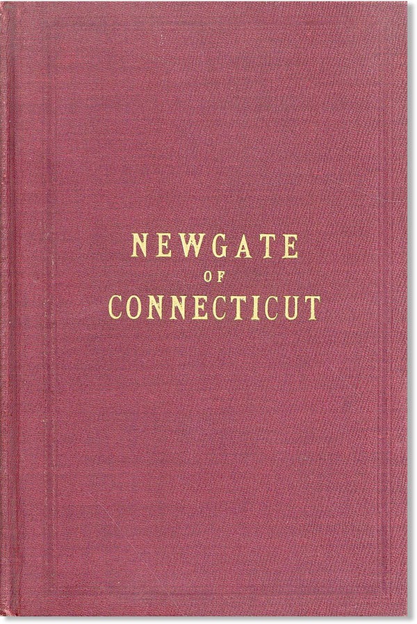 Item #47093] Newgate of Connecticut; Its Origin and Early History. Being a Full Description of...