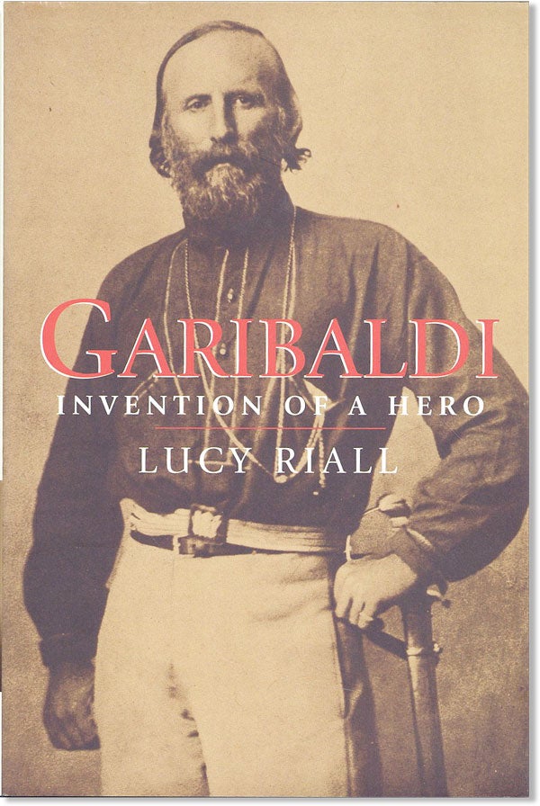 Item #47116] Garibaldi: Invention of a Hero. Lucy RIALL