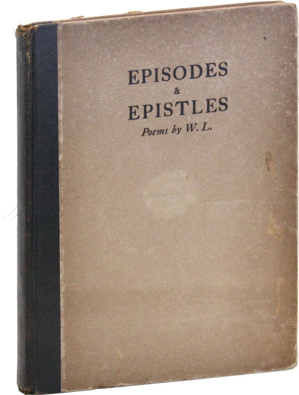 Item #47138] Episodes & Epistles. Poems by W.L. Walter LOWENFELS