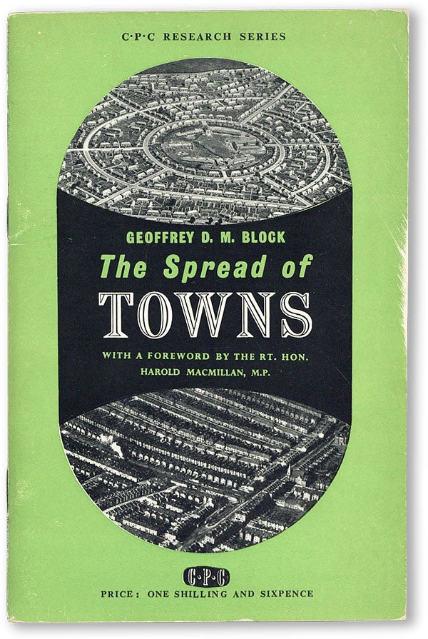 Item #47216] The Spread of Towns. With a foreword by the Rt. Hon. Harold Macmillan, M.P. Geoffrey...