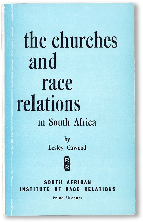 Item #47311] The Churches and Race Relations in South Africa. Lesley CAWOOD