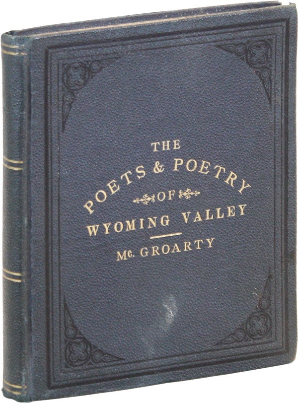 Item #47346] The Poets and Poetry of Wyoming Valley. John MCGROARTY, ed./compiler