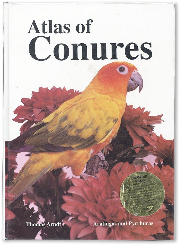 Item #47369] Atlas of Conures: Aratingas and Pyrrhuras. Thomas ARNDT, trans Annemarie Lambrich